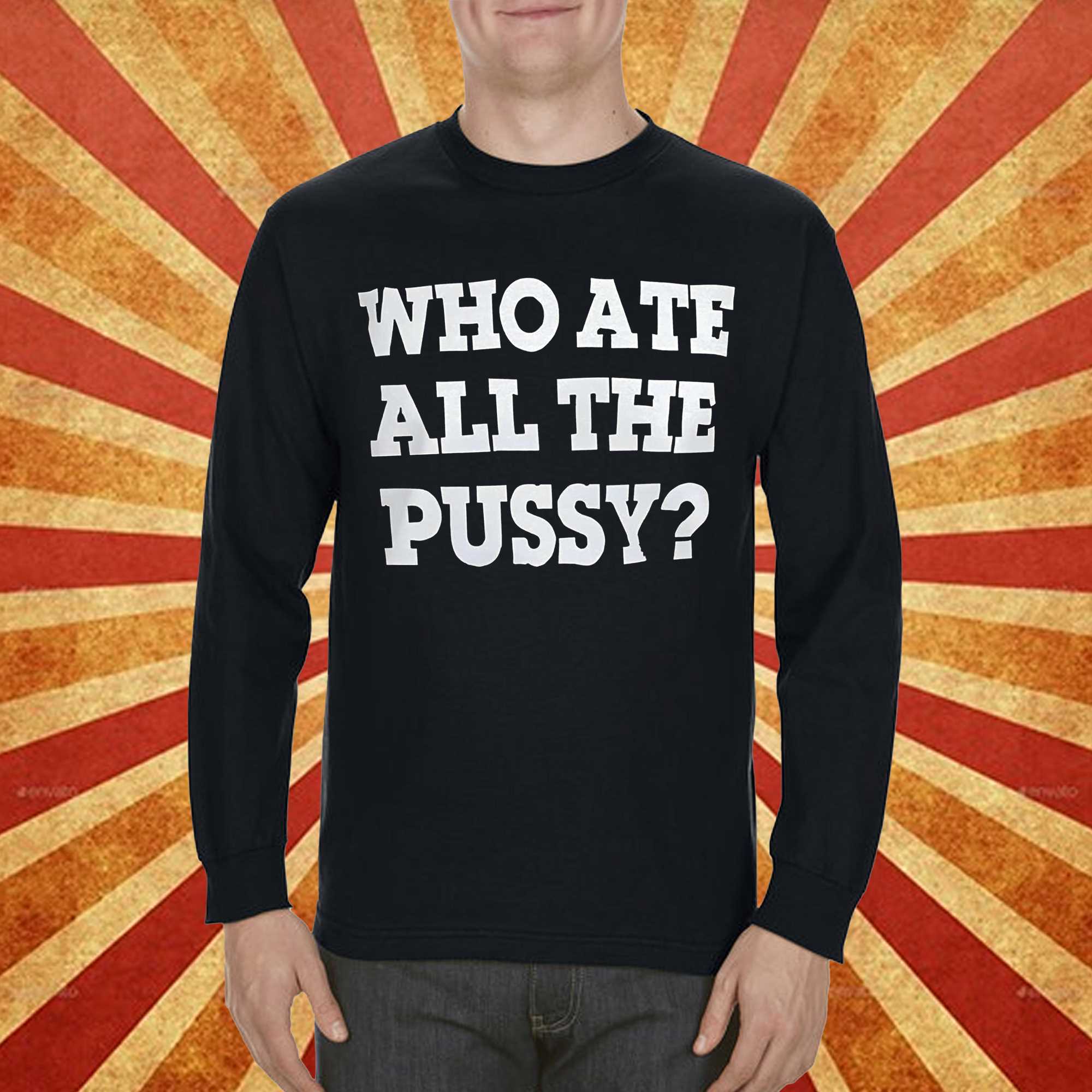 Official Who Ate All The Pussy T-shirt 